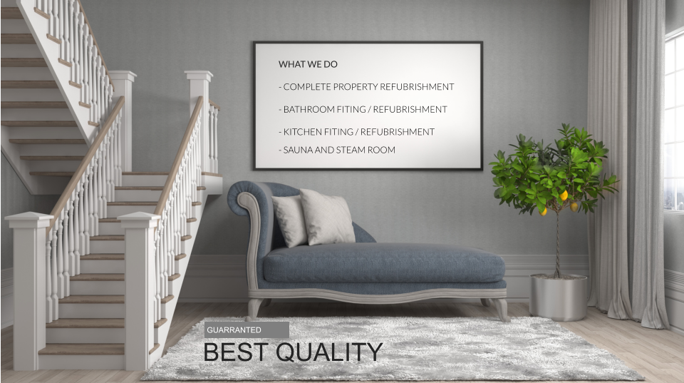 BEST QUALITY GUARRANTED WHAT WE DO - COMPLETE PROPERTY REFUBRISHMENT - BATHROOM FITING / REFUBRISHMENT - KITCHEN FITING / REFUBRISHMENT  - SAUNA AND STEAM ROOM